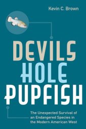 book Devils Hole Pupfish: The Unexpected Survival of an Endangered Species in the Modern American West