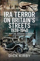 book IRA Terror on Britain’s Streets 1939–1940: The Wartime Bombing Campaign and Hitler Connection