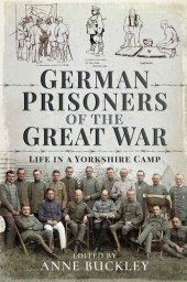 book German Prisoners of the Great War: Life in a Yorkshire Camp
