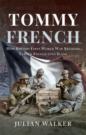 book Tommy French: How British First World War Soldiers Turned French into Slang