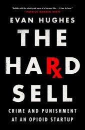 book The Hard Sell - Crime and Punishment at an Opioid Startup