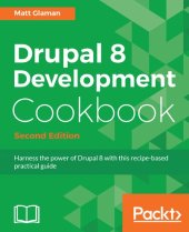 book Drupal 8 Development Cookbook: Harness the power of Drupal 8 with this recipe-based practical guide