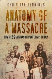 book Anatomy of a Massacre: How the SS Got Away with War Crimes in Italy