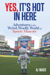 book Yes, It's Hot in Here: Adventures in the Weird, Woolly World of Sports Mascots