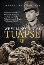 book We Will Not Go to Tuapse: From the Donets to the Oder with the Legion Wallonie and 5th SS Volunteer Assault Brigade ‘Wallonien’ 1942-45