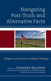 book Navigating Post-Truth and Alternative Facts: Religion and Science as Political Theology