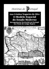 book O modelo espacial do Estado Moderno : reorganização territorial em Portugal nos finais do Antigo Regime