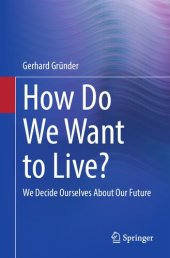 book How Do We Want to Live?: We Decide Ourselves About Our Future