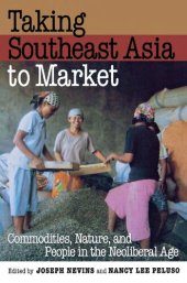 book Taking Southeast Asia to Market: Commodities, Nature, and People in the Neoliberal Age