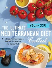 book The Ultimate Mediterranean Diet Cookbook: Over 225 New Plan Forward Recipes Endless Inspiration for Eating Well