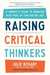 book Raising Critical Thinkers: A Parent's Guide to Growing Wise Kids in the Digital Age