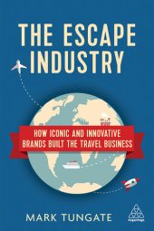 book The Escape Industry: How Iconic and Innovative Brands Built the Travel Business