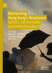 book Reorienting Hong Kong’s Resistance: Leftism, Decoloniality, and Internationalism