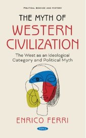 book The Myth of Western Civilization: The West as an Ideological Category and a Political Myth