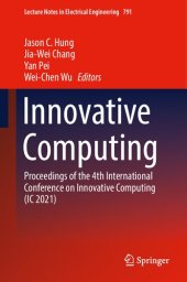 book Innovative Computing: Proceedings of the 4th International Conference on Innovative Computing (IC 2021) (Lecture Notes in Electrical Engineering, 791)