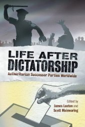 book Life After Dictatorship: Authoritarian Successor Parties Worldwide