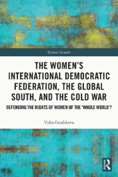 book The Women’s International Democratic Federation, the Global South and the Cold War: Defending the Rights of Women of the ‘Whole World’?