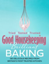 book Good Housekeeping Brilliant Baking: 130 Delicious Recipes from Britain’s Most Trusted Kitchen