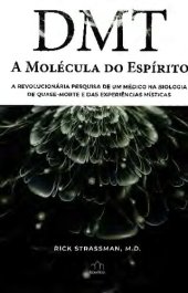 book DMT: a molécula do espírito. A revolucionária pesquisa de um médico na biologia de quase-morte e das experiências místicas