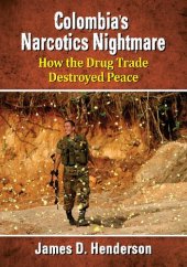 book Colombia's Narcotics Nightmare: How the Drug Trade Destroyed Peace