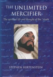 book The Unlimited Mercifier: The Spiritual Life and Thought of Ibn 'Arabi