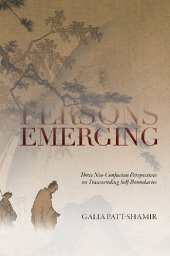 book Persons Emerging: Three Neo-Confucian Perspectives on Transcending Self-Boundaries