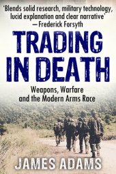 book Trading in Death: Weapons, Warfare and The Modern Arms Race