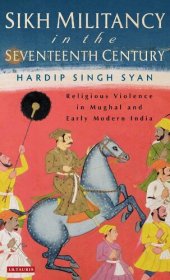 book Sikh Militancy in the Seventeenth Century: Religious Violence in Mughal and Early Modern India