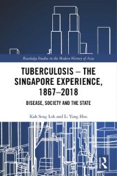 book Tuberculosis - The Singapore Experience, 1867-2018: Disease, Society and the State