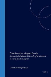 book Dismissed as Elegant Fossils: Konoe Nobutada and the Role of Aristocrats in Early Modern Japan (Japonica Neerlandica)