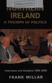 book Northern Ireland: A Triumph of Politics: Interviews and Analysis, 1988-2008