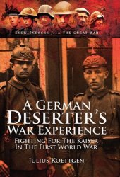 book A German Deserter's War Experiences: Fighting for the Kaiser in the First World War