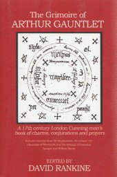 book The Grimoire of Arthur Gauntlet: A 17th Century London Cunning-man's Book of Charms, Conjurations and Prayers