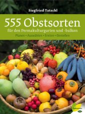 book 555 Obstsorten für den Permakulturgarten und -balkon Planen. Auswählen. Ernten. Genießen