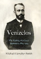 book Venizelos: The Making of a Greek Statesman 1864-1914