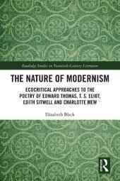 book The Nature of Modernism: Ecocritical Approaches to the Poetry of Edward Thomas, T. S. Eliot, Edith Sitwell and Charlotte Mew