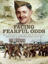 book Facing Fearful Odds: My Father's Story of Captivity, Escape & Resistance 1940-1945