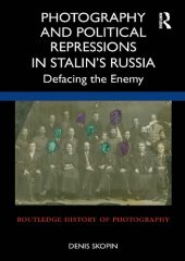 book Photography and Political Repressions in Stalin's Russia: Defacing the Enemy