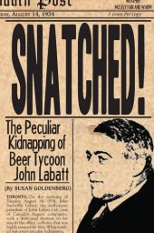 book Snatched! - The Peculiar Kidnapping of Beer Tycoon John Labatt