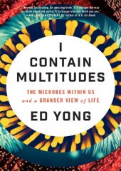 book I Contain Multitudes: The Microbes Within Us and a Grander View of Life