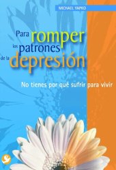 book Para romper los patrones de la depresión: No tienes por qué sufrir para vivir