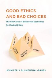 book Good Ethics and Bad Choices: The Relevance of Behavioral Economics for Medical Ethics