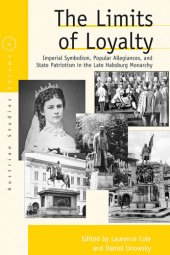 book The Limits of Loyalty: Imperial Symbolism, Popular Allegiances, and State Patriotism in the Late Habsburg Monarchy