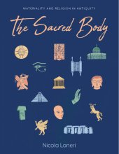 book The Sacred Body: Materializing the Divine through Human Remains in Antiquity