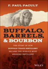 book Buffalo, Barrels, & Bourbon - The Story of How Buffalo Trace Distillery Became The World's Most Awarded Distillery