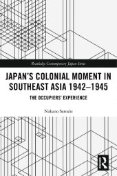 book Japan’s Colonial Moment in Southeast Asia 1942-1945: The Occupiers’ Experience