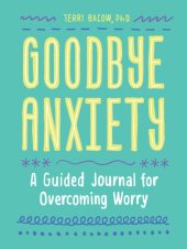 book Goodbye, Anxiety A Guided Journal for Overcoming Worry