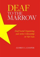 book Deaf to the Marrow: Deaf Social Organizing and Active Citizenship in Việt Nam