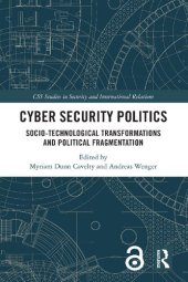 book Cyber Security Politics: Socio-Technological Transformations and Political Fragmentation