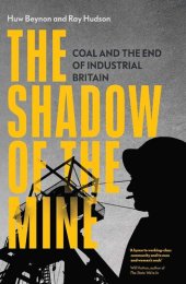 book The Shadow of the Mine: Coal and the End of Industrial Britain